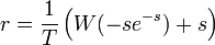 r=\frac {
1}
{
T}
\left (W (se^ {
- s}
)
+s\right)