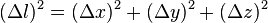 \ (\Delta l)^2 = (\Delta x)^2 + (\Delta y)^2 + (\Delta z)^2