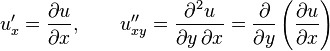 u'_x = {\part u \over \part x}, \qquad u''_{xy} = {\part^2 u \over \part y\, \part x} = {\part  \over \part y } \left({\part u  \over \part x}\right)