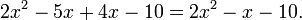 2x^2-5x+4x-10 = 2x^2-x-10.