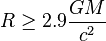 R \geq 2.9\frac {
G}
{
c^2}