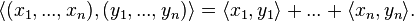 \langle (ks_1, ...
, ks_n), (i_1, ...
, i_n) \rangle = \langle ks_1, i_1 \rangle + ...
+ \langle ks_n, i_n \rangle.