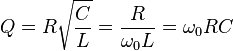 
Q = R \sqrt{\frac{C}{L}} = \frac{R}{\omega_0 L} = \omega_0 R C 
