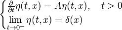 \begin{cases}
\frac{\partial}{\partial t}\eta(t,x) = A\eta(t,x), \quad t>0 \\
\displaystyle\lim_{t\to 0^+} \eta(t,x) = \delta(x)
\end{cases}