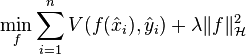 \min_f \sum_{i=1}^{n} V(f(\hat x_i), \hat y_i) + \lambda \|f\|_{\mathcal{H}}^{2}