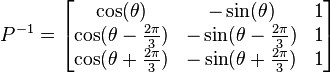 P^{-1} = \begin{bmatrix}\cos(\theta)& -\sin(\theta)&1\\
\cos(\theta - \frac{2\pi}{3})& -\sin(\theta - \frac{2\pi}{3})&1\\
\cos(\theta + \frac{2\pi}{3})& -\sin(\theta + \frac{2\pi}{3})&1\end{bmatrix}