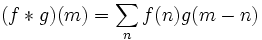 (f  * g)(m) = \sum_n {f(n) g(m - n)} \,