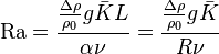 \matrm {
Ra}
= \frac {
\frac {
\Delta \rho}
{
\rho_0}
g \bar {
K}
L}
{
\alpha \nu}
= \frac {
\frac {
\Delta \rho}
{
\rho_0}
g \bar {
K}
}
{
R \nu}