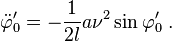 \dot \varfi_0^ {
\prime}
= \frac {
1}
{
2l}
\nu^2 \sin\varfi_0^ {
\prime}
'\' 