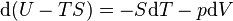 \mathrm{d}(U-TS) = - S\mathrm{d}T - p\mathrm{d}V\,