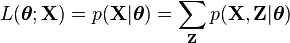 L(oldsymbol	heta; mathbf{X}) = p(mathbf{X}|oldsymbol	heta) = sum_{mathbf{Z}} p(mathbf{X},mathbf{Z}|oldsymbol	heta) 