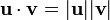 \mathbf u\cdot \mathbf v = |\mathbf u||\mathbf v|