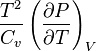 \frac {
T^2}
{
C_v}
\left (\frac {
\partial P}
{
\partial T}
\right) _V