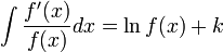  \int \frac {f'(x)} {f(x)} dx = \ln f(x)+ k
