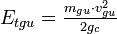 E_ {
tgu}
= \tfrac {
m_ {
gu}
\cdot v_ {
gu}
^ 2}
{
2g_c}
'\' 