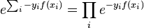 e^{\sum_i -y_i f(x_i)} = \prod_i e^{-y_i f(x_i)}