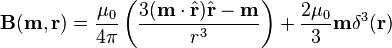 \mathbf{B}(\mathbf{m}, \mathbf{r}) = \frac {\mu_0} {4\pi} \left(\frac{3(\mathbf{m}\cdot\hat{\mathbf{r}})\hat{\mathbf{r}}-\mathbf{m}}{r^3}\right) + \frac{2\mu_0}{3}\mathbf{m}\delta^3(\mathbf{r})