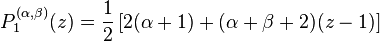 P_1^{(\alpha,\beta)}(z) = \frac{1}{2} \left[ 2(\alpha+1) + 
(\alpha+\beta+2)(z-1)\right]