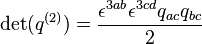 \operatorname{det}(q^{(2)}) = {\epsilon^{3ab} \epsilon^{3cd} q_{ac} q_{bc} \over 2}