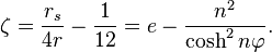 
\zeta = \frac{r_{s}}{4r} - \frac{1}{12}  = e - \frac{n^{2}}{\cosh^{2} n\varphi}.
