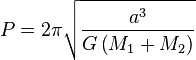 P= 2pisqrt{frac{a^3}{G left(M_1 + M_2right)}}