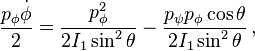 \frac {
p_\fi\dot {
\fi}
}
{
2}
= \frac {
p_\fi^2}
{
2I_1\sin^2\theta}
- \frac {
p_\psi p_\phi\cos\theta}
{
2I_1\sin^2\theta}
'\' 