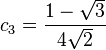 c_3 = \frac {
1-\sqrt {
3}
}
{
4\sqrt {
2}
}