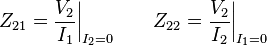 Z_{21} = {V_2 \over I_1 } \bigg|_{I_2 = 0} \qquad Z_{22} = {V_2 \over I_2 } \bigg|_{I_1 = 0}