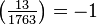 \left (\tfrac {
13}
{
1763}
\right) = —1