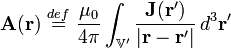 \mathbf{A}(\mathbf{r})\ \stackrel{def}{=}\  \frac{\mu_0}{4\pi}\int_{\mathbb{V}'} \frac{\mathbf{J}(\mathbf{r}')}{|\mathbf{r} - \mathbf{r}'|}\, d^3\mathbf{r}'