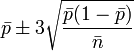 \bar p \pm 3\sqrt {
\frac {
\bar p (1-\bar p)}
{
\bar n}
}