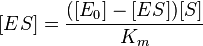 [ES] = \frac{([E_0] - [ES]) [S]}{K_m}