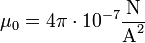 \mu_0=4 \pi \cdot 10^{-7}\frac{\mbox{N}}{\mbox{A}^2}