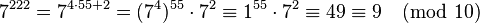 7^{222}= 7^{4\cdot 55+2}= (7^4)^{55}\cdot 7^2\equiv 1^{55}\cdot 7^2\equiv 49\equiv 9\pmod{10}