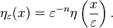 \eta_\varepsilon(x) = \varepsilon^{-n} \eta \left (\frac{x}{\varepsilon} \right). 