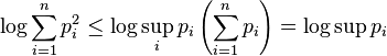 \log \sum\limits_ {
mi = 1}
^ n {
p_i^2}
\le \log \sup _i p_i \left ({
\sum\limits_ {
mi = 1}
^ n {
p_i}
}
\right) = \log \sup p_i