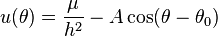  u(\theta) = \frac{ \mu }{h^2} - A \cos(\theta-\theta_0)