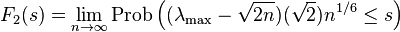 F_2 (j) = \lim\limits_ {
n\rightarow \infty}
{
\rm Prob}
\left ((\lambda_ {
\rm maks}
\sqrt {
2n}
)
(\sqrt {
2}
)
n^ {
1/6}
\leq s\right)