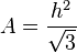 A=\frac {
h^2}
{
\sqrt {
3}
}