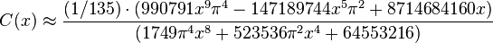 C (x) \aproks \frac {
(1/135) \cdot (990791x^9\pi^4-147189744x^5\pi^2+8714684160x)}
{
(1749\pi^4x^8+523536\pi^2x^464553216)}