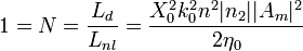 1 = N = \frac {
L_d}
{
L_ {
nl}
}
= \frac {
X_0^2-k_0^2 n^2|
n_2|
|
A_m|
^ 2}
{
2 \eta_0}