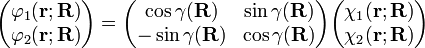 \begin {
pmatriks}
\varfi_1 (\matbf {
r}
;
\matbf {
R}
)
\ \varfi_2 (\matbf {
r}
;
\matbf {
R}
)
\ \end {
pmatriks}
= \begin {
pmatriks}
\cos\gamma (\matbf {
R}
)
& \sin\gamma (\matbf {
R}
)
\ - \sin\gamma (\matbf {
R}
)
& \cos\gamma (\matbf {
R}
)
\ \end {
pmatriks}
\begin {
pmatriks}
\ki_1 (\matbf {
r}
;
\matbf {
R}
)
\ \ki_2 (\matbf {
r}
;
\matbf {
R}
)
\ \end {
pmatriks}