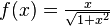 f(x)=\tfrac{x}{\sqrt{1+x^2}}