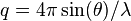 q 4\pi \sin (\theta)/\lambda