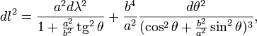 
dl^2=\frac{a^2 d\lambda^2}{1+\frac{a^2}{b^2}\mathop{\rm tg}^2\theta}+\frac{b^4}{a^2}\frac{d\theta^2}{(\cos^2\theta+\frac{b^2}{a^2}\sin^2\theta)^3},
