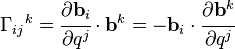 \Gama_ {
ij}
{
}
^ k = \cfrac {
\partial \matbf {
b}
_i}
{
\partial q^j}
\cdot\matbf {
b}
^ k = \mathbf {
b}
_i\cdot\cfrac {
\partial \matbf {
b}
^ k}
{
\partial q^j}