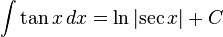 \int \tan{x} \, dx = \ln{\left| \sec {x} \right|} + C