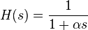 H(s) = \frac {1}{1+\alpha s}