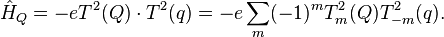 \hat {
H}
_Q = eT^2 (Q) \cdot T^2 (q) = e\sum_m (- 1) ^mT^2_m (Q) T^2_ {
- m}
(q).