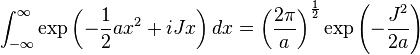 \int_ {
\infty}
^ {
\infty}
\eksp\left (- {
1 \over 2}
ks^2-+ iJks\right) dks = \left ({
2\pi \over}
\right)^ {
1\over 2}
\eksp\left ({
J^2 \over 2a}
\right)